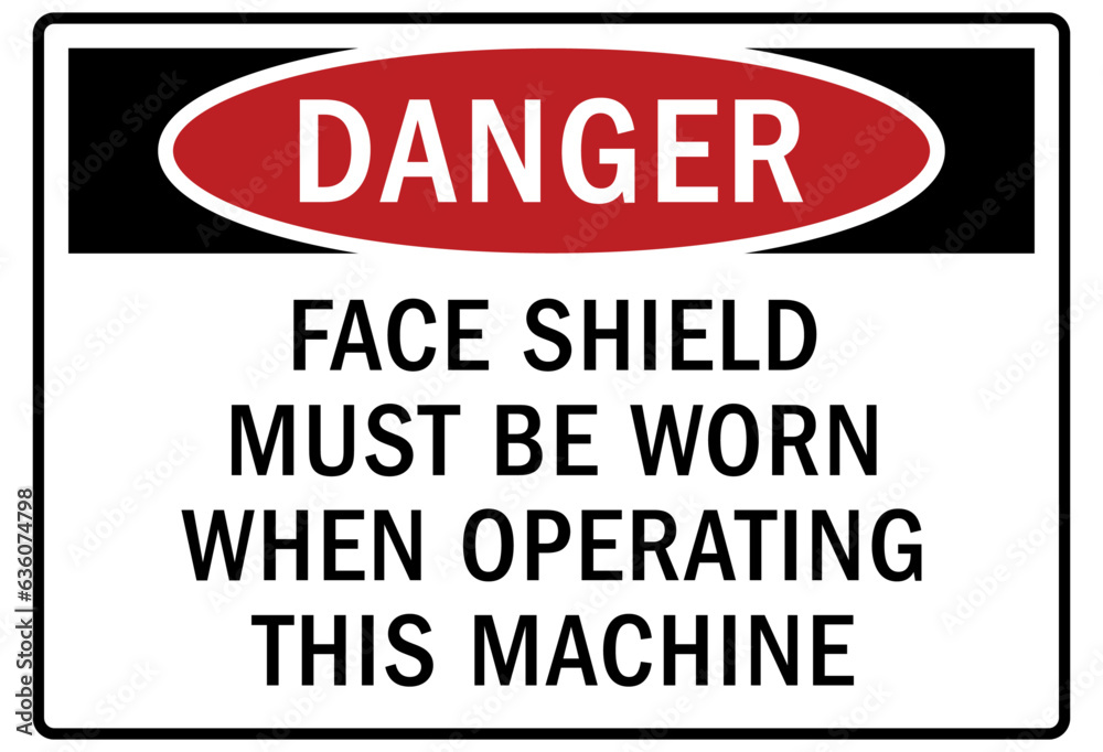 Wear face shield sign and labels face shield must be worn when operating this machine Wear face shield sign and labels face shield must be worn when operating this machine