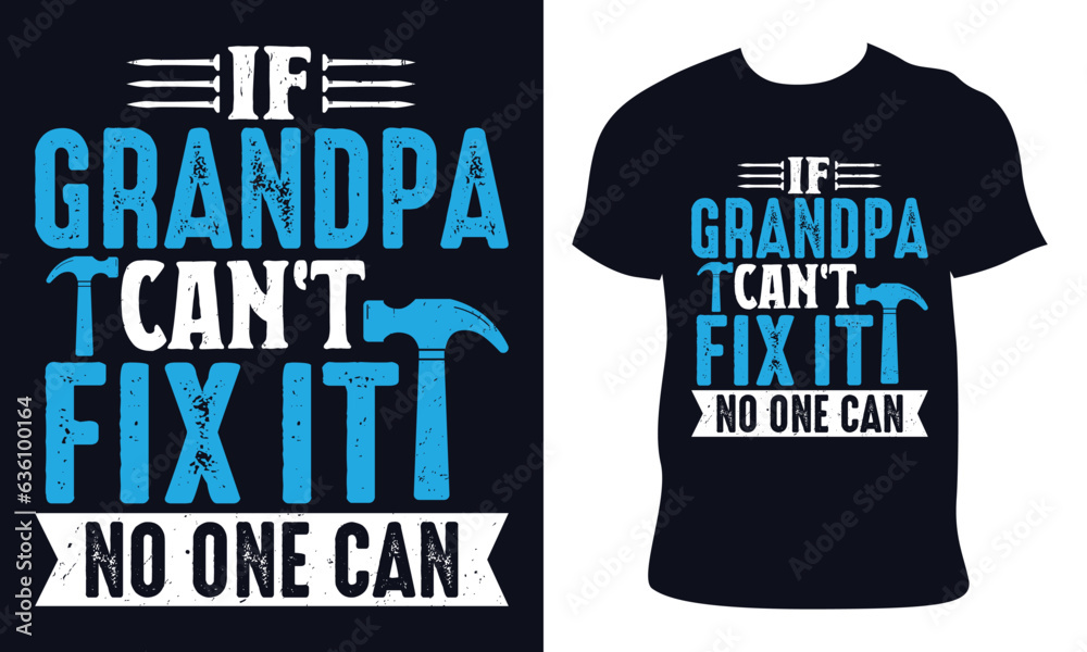 If Grandpa can't fix it no one can. grandfather t-shirt design. If Grandpa can't fix it no one can. grandfather t-shirt design.