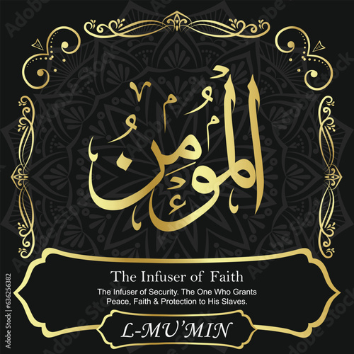 AL-MU’MIN. The Infuser of Faith and Security. 99 Names of ALLAH. The MOST IMPORTANT THING about our calligraphy is that they are 100% ERROR FREE. All tachkilat and all spelling are 100% correct. الله