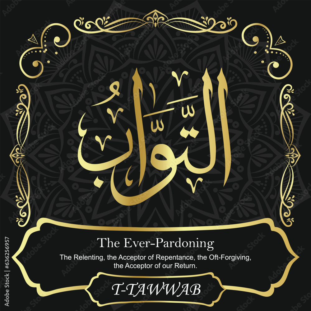 AT-TAWWAB. The Ever-Pardoning. 99 Names of ALLAH. The MOST IMPORTANT THING about our calligraphy is that they are 100% ERROR FREE. All tachkilat and all spelling are 100% correct. أسماء الله الحسنى AT-TAWWAB. The Ever-Pardoning. 99 Names of ALLAH. The MOST IMPORTANT THING about our calligraphy is that they are 100% ERROR FREE. All tachkilat and all spelling are 100% correct. أسماء الله الحسنى