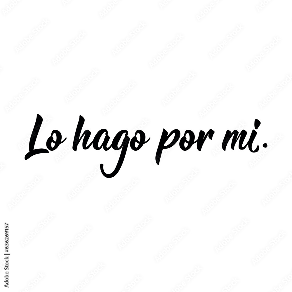 I do it for me - in Spanish. Lettering. Ink illustration. Modern brush calligraphy. Lo hago por mi I do it for me - in Spanish. Lettering. Ink illustration. Modern brush calligraphy. Lo hago por mi