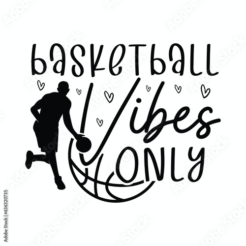 Basketball Vibes Only, Basketball SVG t-shirt design ,basketball T Shirt Design SVG Graphic
 photo