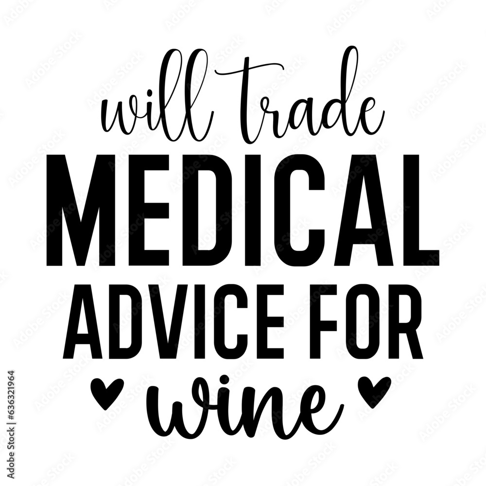 Will Trade Medical Advice for Wine Will Trade Medical Advice for Wine