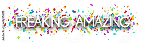 Freaking amazing sign on colorful cut ribbon confetti background.