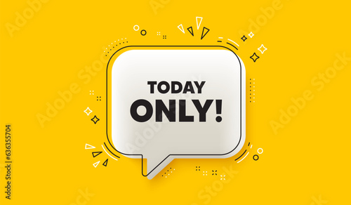 Today only sale tag. 3d speech bubble yellow banner. Special offer sign. Best price promotion. Today only chat speech bubble message. Talk box infographics. Vector