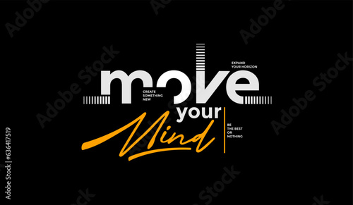 Move your mind, abstract typography motivational quotes modern design slogan. Vector illustration graphics for print t shirt, apparel, background, poster, banner, postcard or social media content.