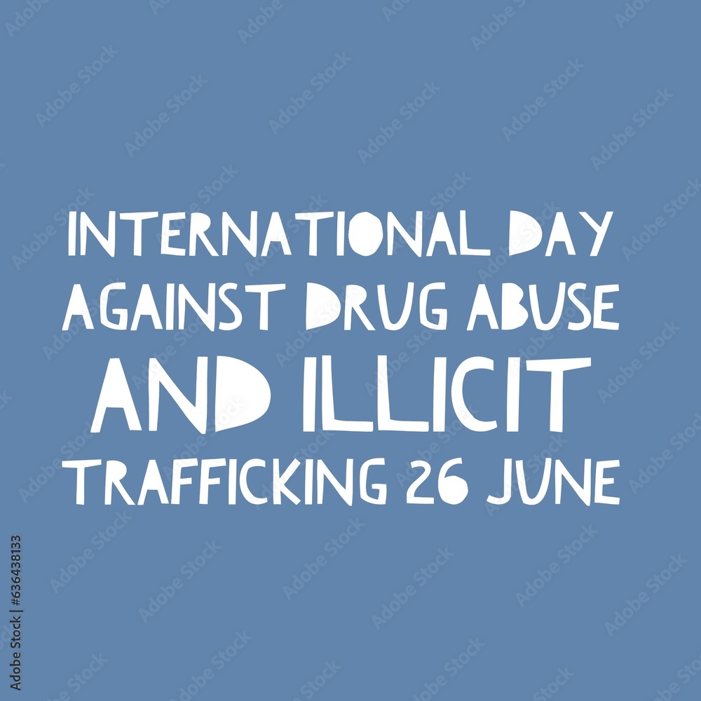 International day against drug abuse and illicit trafficking 26 June national world 
