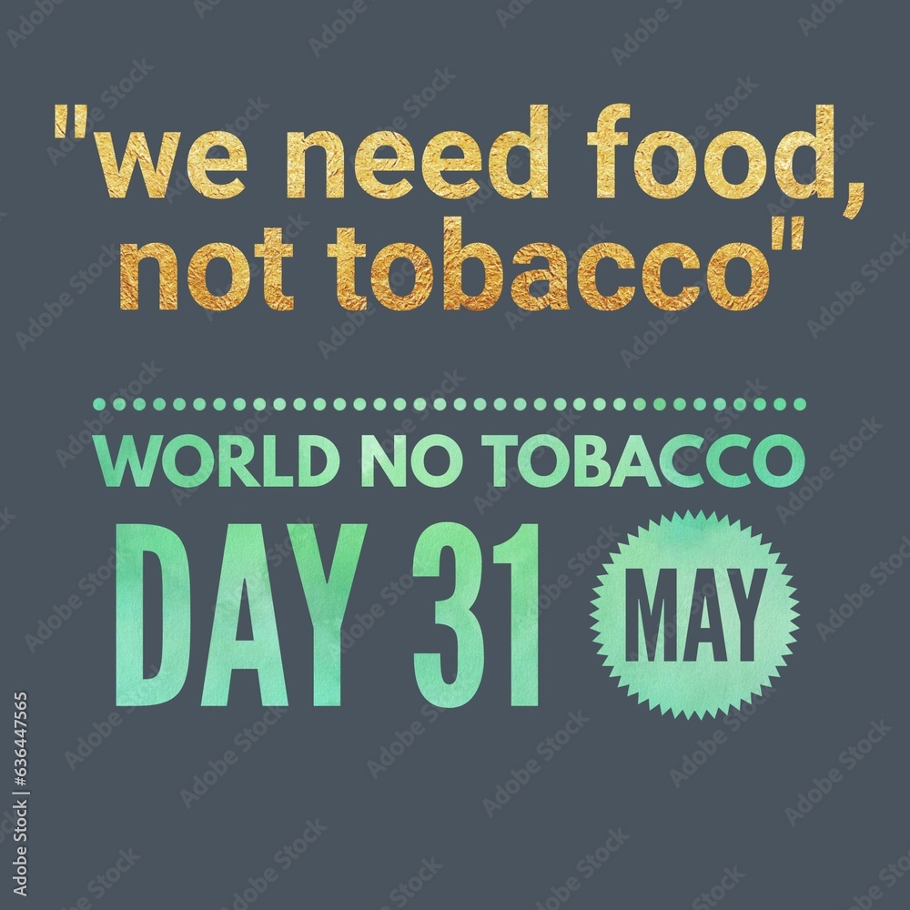 We need food not tobacco, world no tobacco day 31 May national international 
