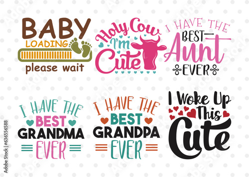 Baby Bundle Vol-21, Best Aunt Ever Svg, Best Grandma Ever Svg, Baby Loading Svg, Holy Cow Im Cute Svg, I Work Up This Cute Svg, Baby Quote,