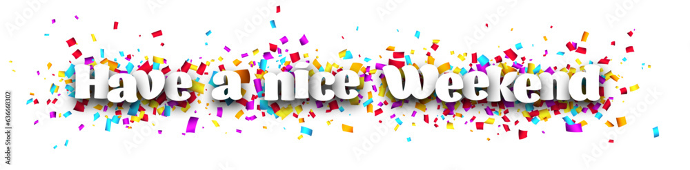 Have a nice weekend sign on cut ribbon confetti background. Have a nice weekend sign on cut ribbon confetti background.
