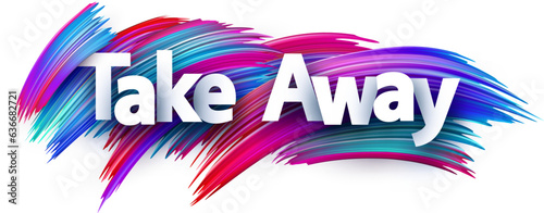 Take away paper word sign with colorful spectrum paint brush strokes over white. Vector illustration.