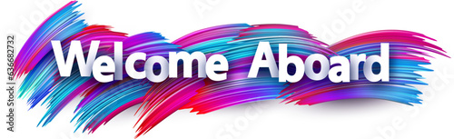 Welcome aboard paper word sign with colorful spectrum paint brush strokes over white. Vector illustration.