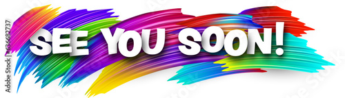 See you soon paper word sign with colorful spectrum paint brush strokes over white. Vector illustration.