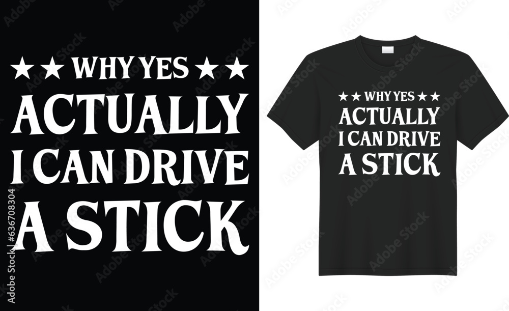 Why yes actually i can drive a stick typography vector t-shirt Design. Perfect for print items and bag, banner, sticker, template. Handwritten vector illustration. Isolated on black background.