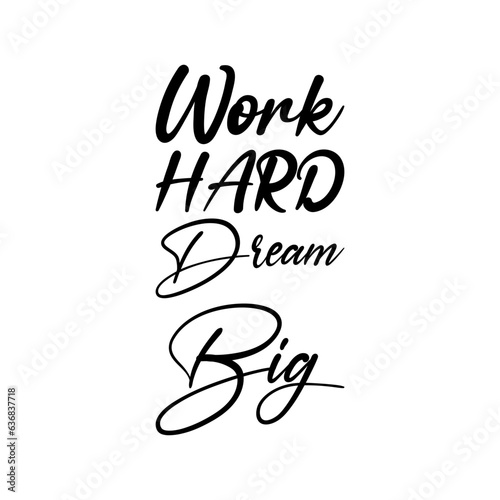 work hard dream big black lettering quote