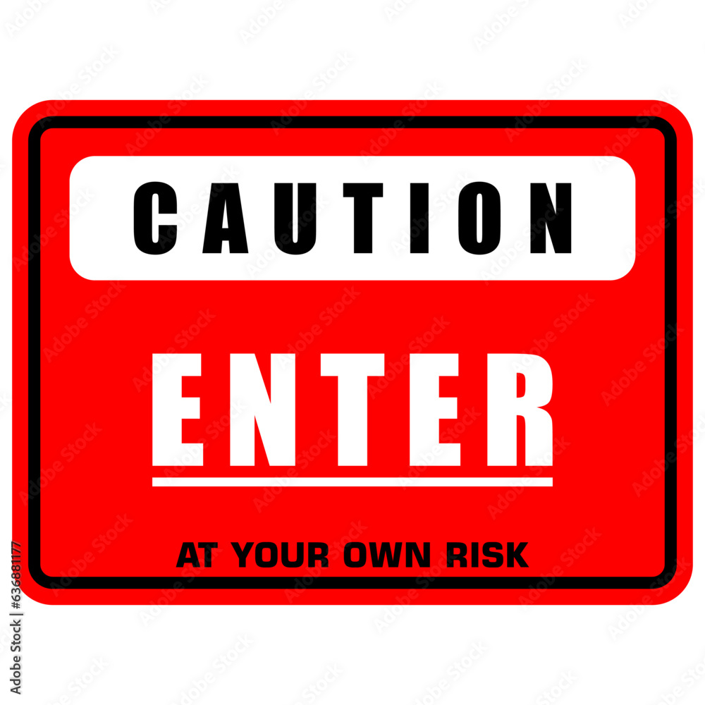 Caution enter at your own risk, sign and sticker vector Caution enter at your own risk, sign and sticker vector