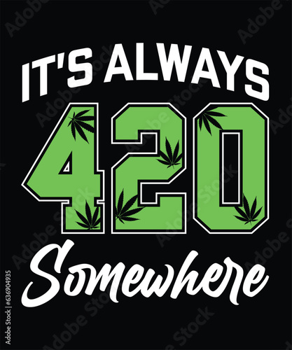 It's always 420 Somewhere. Cannabis t-shirt design