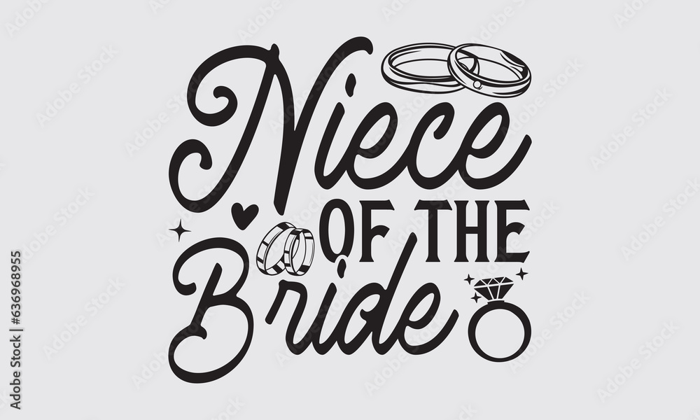 Niece Of The Bride - Wedding Ring t-shirts design, Hand drawn lettering phrase, Handmade calligraphy vector illustration, Hand written vector sign, EPS