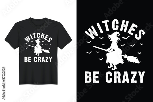 Witches Be Crazy, Halloween T Shirt Design