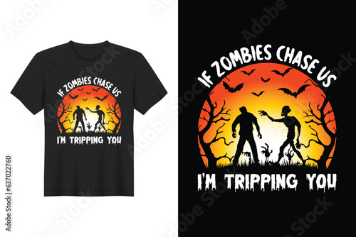 If Zombies Chase Us I’m Tripping You, Halloween T Shirt Design
