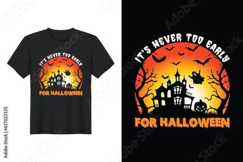 It’s Never Too Early For Halloween, Halloween T Shirt Design
