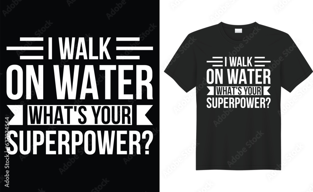I walk on water what's your superpower typography vector t-shirt Design. Perfect for print items and bag, sticker, poster, template. Handwritten vector illustration. Isolated on black background.