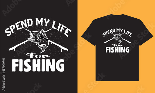 Spend my life for fishing t shirt design, fishing t shirt design
