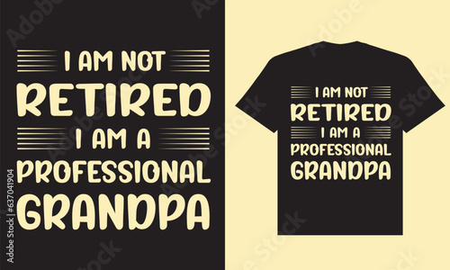 I am not retired i am a professional grandpa t shirt design, grandpa t shirt design, grandpa design
