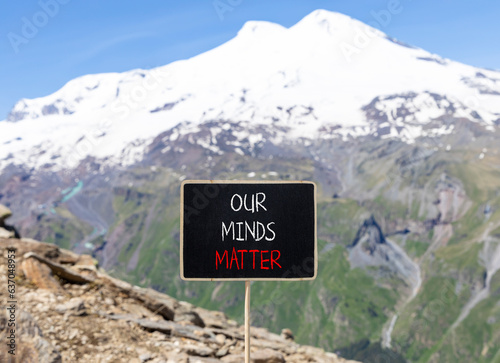 Our minds matter ourmindsmatter symbol. Concept words Our minds matter on beautiful black chalk blackboard. Beautiful mountain Elbrus background. Our minds matter ourmindsmatter concept. Copy space. photo