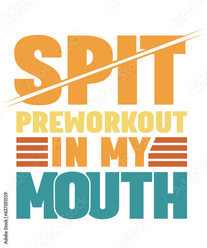 Spit Preworkout In My Mouth Vintage Funny Gym, sublimation design ,Funny Gym,Preworkout 