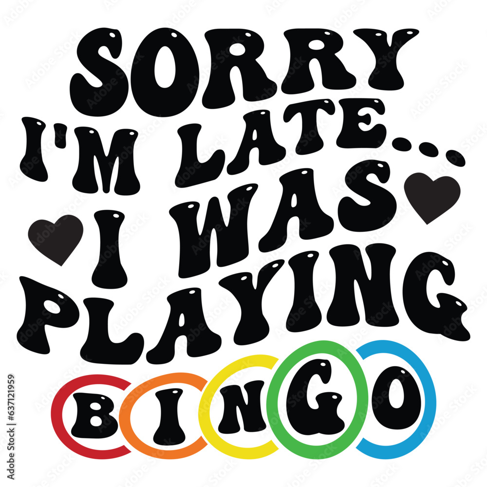 sorry I'm late... I was playing bingo Retro SVG sorry I'm late... I was playing bingo Retro SVG