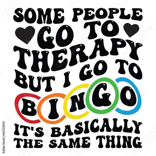 Some people go to therapy but i go to bingo it s basically the same thing Retro SVG