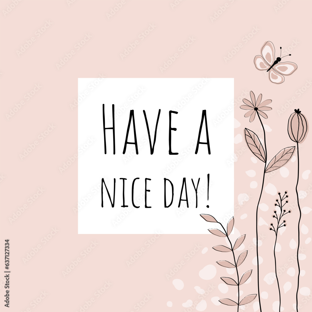 Have a nice day - Schriftzug in englischer Sprache - Hab einen schönen Tag. Grußkarte mit floralem Design in Rosatönen. Have a nice day - Schriftzug in englischer Sprache - Hab einen schönen Tag. Grußkarte mit floralem Design in Rosatönen.
