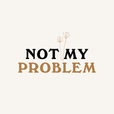not my problem typography slogan for t shirt printing, tee graphic design.  