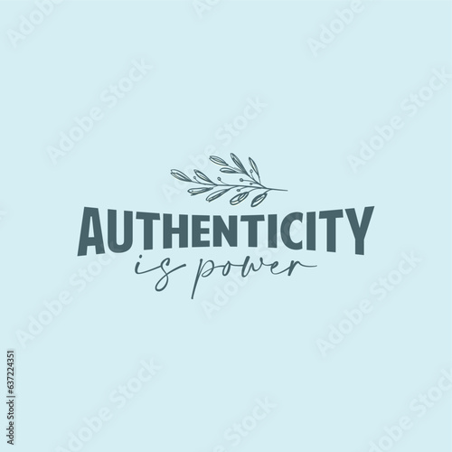 Authenticity is power  typography slogan for t shirt printing, tee graphic design.  