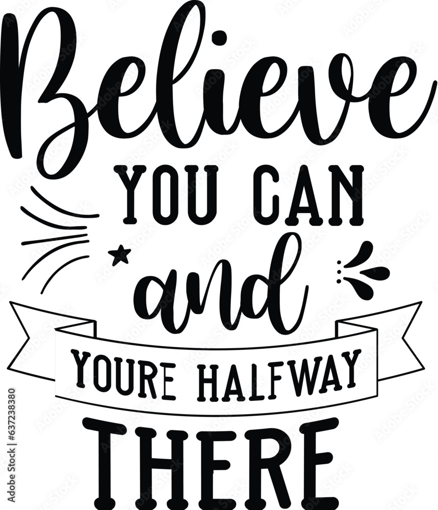 Obraz premium believe you can and youre halfway there SVG