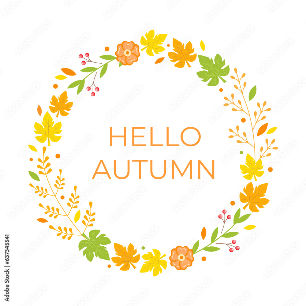 Fototapeta premium Floral wreath with autumn leaves. Vector illustration with flowers, berries and twigs. Fall composition with plant elements. Hello Autumn text design.