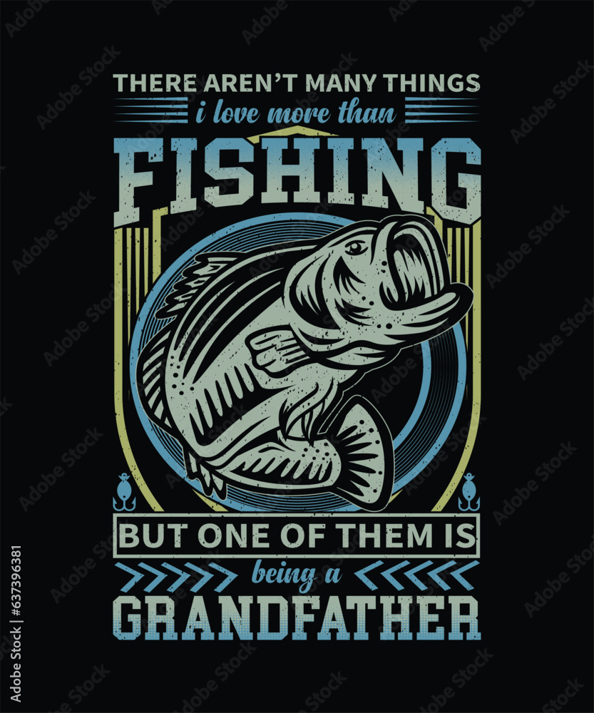 There aren't many things i love more than fishing but one of them is being a grandfather t-shirt design