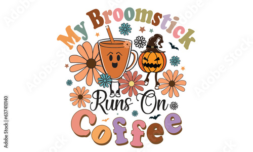 My Broomstick Runs On Coffee Sublimation Design