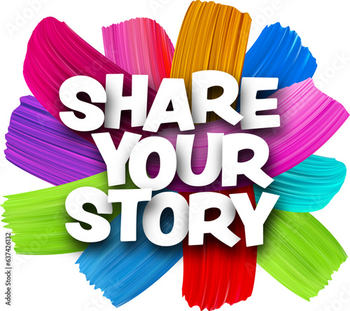 Share your story paper word sign with colorful spectrum paint brush strokes over white. Vector illustration.