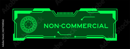 Green color of futuristic hud banner that have word non-commercial on user interface screen on black background
