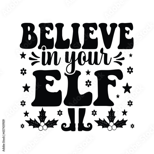 Believe In Your ELF - Hand drawn lettering for christmas greetings cards, x mas shirt design