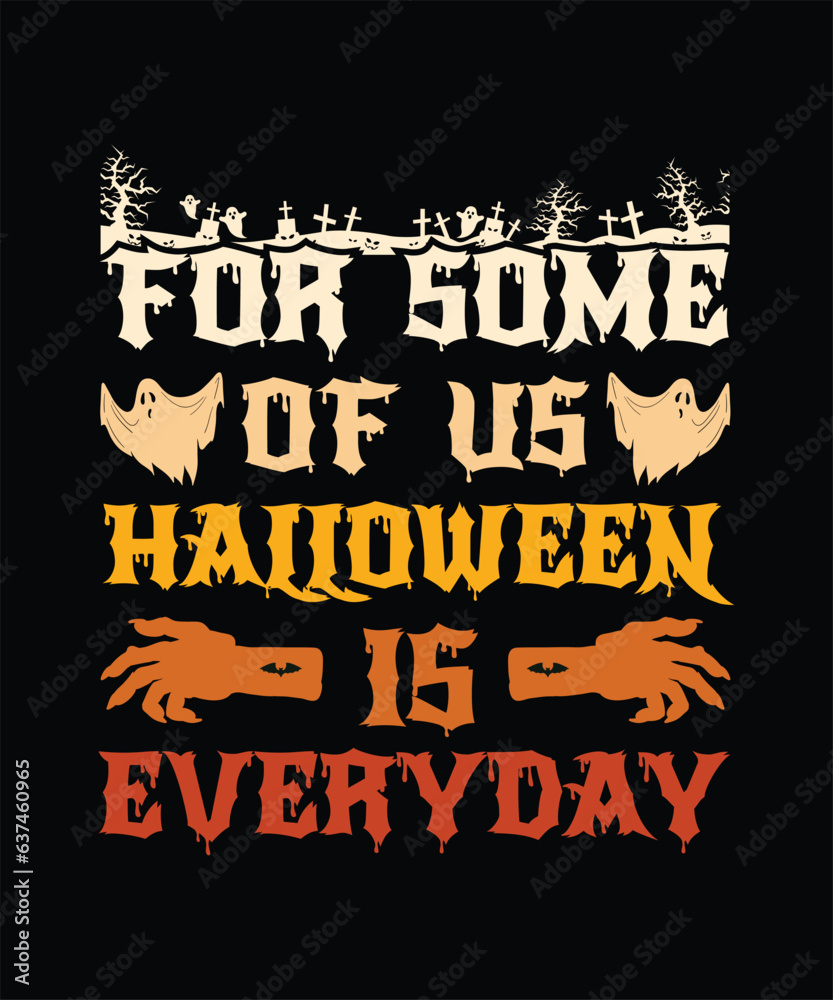 For Some Of Us Halloween is Everyday,Halloween Tees, Boo Halloween Shirt, Pumpkin, Spider, Halloween T-shirt, Retro groovy, Stay Spooky, Greeting Card, Poster, and Mug Design. For Some Of Us Halloween is Everyday,Halloween Tees, Boo Halloween Shirt, Pumpkin, Spider, Halloween T-shirt, Retro groovy, Stay Spooky, Greeting Card, Poster, and Mug Design.