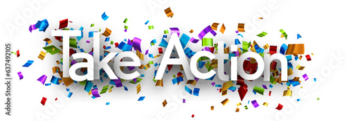 Take action sign with colorful cut out foil ribbon confetti background. Design element. Vector illustration.