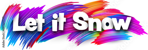 Let it snow paper word sign with colorful spectrum paint brush strokes over white. Vector illustration.