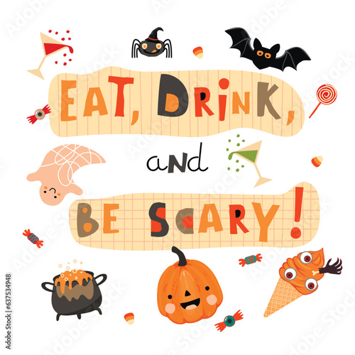 Eat Drink and be Scary Halloween poster with cute funny characters lettering and candy.Cartoon pumpkin  bat  ghost  spider  potion ice cream and drinks.Vector hand drawn illustration on white.