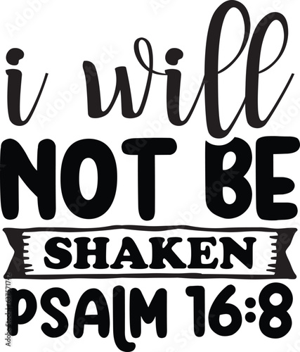 I will not be shaken PSALM 16:8