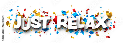 Just relax sign with colorful cut out ribbon foil confetti background. Design element. Vector illustration.