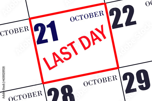 Text LAST DAY on calendar date October 21. A reminder of the final day. Deadline. Business concept.