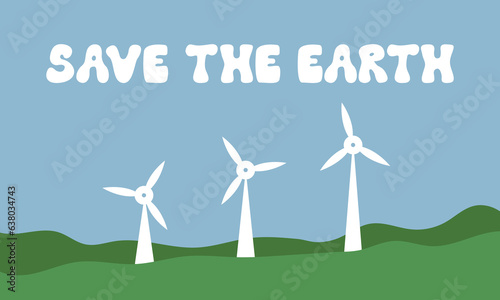 Save the earth vector ecology banner. Wind turbines and lettering quote "save the earth". Text in groovy style